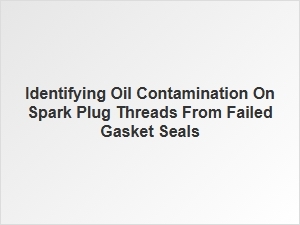 Detecting Oil on Spark Plugs From Gasket Leaks