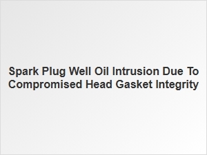 Spark Plug Oil Intrusion From a Damaged Head Gasket