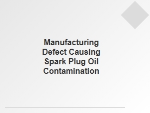 How Spark Plug Oil Contamination Reveals a Manufacturing Defect